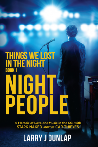 Book Cover for NIGHT PEOPLE, Book 1 - Things We Lost in the Night, A Memoir of Love and Music in the 60s with Stark Naked and the Car Thieves
